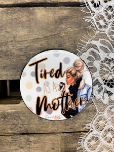 "Tired as a mother" Vinyl Sticker